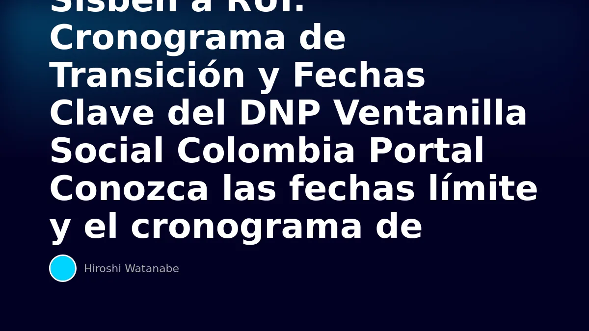 Sisbén a RUI: Cronograma de Transición y Fechas Clave del DNP